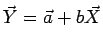 $ \vec{Y} = \vec{a} + b\vec{X}$