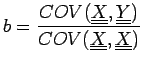 $\displaystyle b = \frac{COV(\underline{\underline{X}},\underline{\underline{Y}})}{COV(\underline{\underline{X}},\underline{\underline{X}})}$